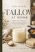 HOW TO MAKE TALLOW AT HOME: Render, Cook, and Create: A Homestead Guide with Practical Recipes for Cooking, Body Care, Soap, Candles, and More