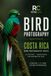 Costa Rica Bird Photography Route: A Practical 10-Day Bird Photography Itinerary to Costa Rica's Best Photography Locations