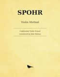 Spohr Celebrated Violin School: The Complete Violinschule of 1832, translated by John Bishop — Parts I, II and III