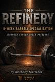 THE REFINERY: THE 8-WEEK BARBELL SPECIALIZATION | STRENGTH FORGED UNDER PRESSURE