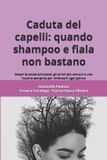 Caduta Independently Published Caduta dei capelli: quando shampoo e fiala non bastano: Scopri le cause principali, gli errori più comuni e una routine semplice per rinforzarli ogni giorno