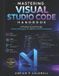 Mastering Independently Published Mastering Visual Studio Code Handbook: A Practical Journey Through Coding, Debugging, Git, and Real-World Development