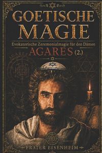 Goetische Magie: Goetische Magie - Wie Man Mit Den 72 Kabbalistischen Dämonen Gottes Kontakt Aufnimmt