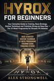 HYROX for Beginners: Your Complete Guide to Training, Race Strategy, Station Technique and Finishing Strong on Race Day — The 12-Week Programme for Already-Fit Athletes