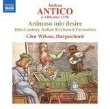 Animoso Glen Wilson Animoso Mio Desire : 16th-Century Italian Keyboard (CD)