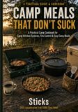 Camp Meals That Don't Suck: A Practical Camp Cookbook for Camp Kitchen Systems, Fire Control & Easy Camp Meals