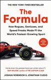 The Formula: How Rogues, Geniuses, and Speed Freaks Reengineered F1 into the World's Fastest-Growing Sport