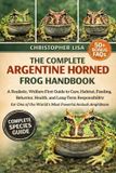 THE Independently Published The Complete Argentine Horned Frog Handbook