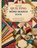 The Cozy Quilting Word Search Book: 80 Large-Print Puzzles for Quilters, Sewing Lovers, Adults, and Seniors