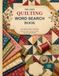 The Cozy Quilting Word Search Book: 80 Large-Print Puzzles for Quilters, Sewing Lovers, Adults, and Seniors