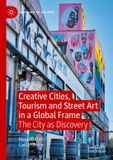 Creative Palgrave Macmillan Sociology of the Arts- Creative Cities, Tourism and Street Art in a Global Frame Paperback