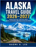 ALASKA TRAVEL GUIDE 2026–2027