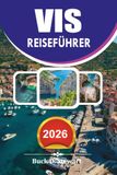 VIS REISEFÜHRER 2026: Entdecken Sie Kroatiens versteckte Inselparadies mit Expertenrouten, Blue Cave Tours, den besten Übernachtungsmöglichkeiten, ... Outdoor Abenteuern und klugen Reisetipps
