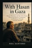 WITH HASAN IN GAZA: Hasan Elboubou and the Life of Gaza: Preserving Memory, Community, and Resilience Through Everyday Moments