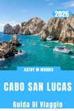 CABO SAN LUCAS GUIDA DI VIAGGIO 2026