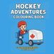 Hockey Adventures Coloring Book: 50 fun hockey inspired pages to color!