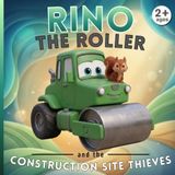 Rino the roller and the construction site thieves: Construction Site Adventures - Illustrated Book for Children Ages 2-5