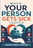 When Your Person Gets Sick: The ADHD Partner’s Guide to Caring for a Chronically Ill or Disabled Spouse When You’re Suddenly the Household’s Only Executive