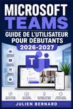 MICROSOFT TEAMS Guide de l'Utilisateur pour Débutants 2026-2027 Paperback