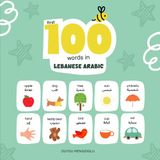 First 100 Words in Lebanese Arabic: Lebanese Arabic Language Learning for Kids, Bilingual Lebanese Arabic Baby Book, Lebanese Arabic First Dictionary, Lebanese Arabic Flashcards