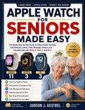 Apple Watch for Seniors Made Easy: The Simple Step-by-Step Guide to Setup, Health Tracking, Fall Detection, Safety, Calls, Messages, Fitness, and Everyday Use with Series 11, Ultra 3, and SE 3