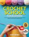 CROCHET SCHOOL FOR BEGINNERS: A Step-by-Step Guide to Master Stitches, Tension Control, Pattern Reading, and 40 Confidence-Building Projects