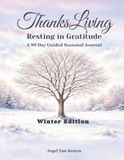 ThanksLiving Resting in Gratitude Winter Edition: A 90 Day Guided Seasonal Journal