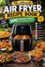 The Ultimate Air Fryer Recipe Book