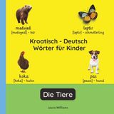 Kroatisch Independently Published Zweisprachige Kinderbücher (Deutsch-Kroatisch)- Kroatisch - Deutsch Wörter für Kinder - Die Tiere