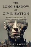 The Long Shadow of Civilisation: How Agriculture, Parasites, and Progress Rewrote the Human Body