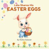 Lolo Shares His Easter Eggs.: A sweet story about sharing and kindness.
