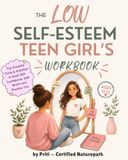 The Low Self-Esteem Teen Girl's Workbook: Activities & Tools to Build Confidence, Silence Your Inner Critic and Learn to Love Who You Are