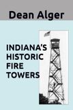 INDIANA’S HISTORIC FIRE TOWERS