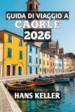 Guida Caorle Travel Guide 2026