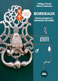 Bordeaux Bordeaux, petits secrets et grandes histoires