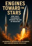 Engines Toward the Stars: How Early Visionaries Sparked the Age of Rocketry: An Informative Introduction to the Pioneers Who Launched Modern Spaceflight