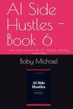 AI Side Hustles - Book 6: Earn extra income with AI — legally, ethically, sustainably