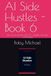 AI Side Hustles - Book 6: Earn extra income with AI — legally, ethically, sustainably