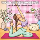 Yoga & Pilates Moments: Relaxing Daily Moments Coloring Book