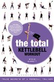The Total Kettlebell Workout: Trade Secrets of a Personal Trainer