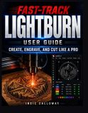 The Indie Calloway The Fast-Track LightBurn User Guide