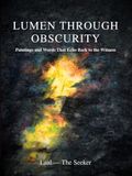 Lumen Through Obscurity: Paintings and Words That Echo Back to the Witness