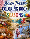 Beach Therapy Through the Seasons: A Relaxing Adult Coloring Book