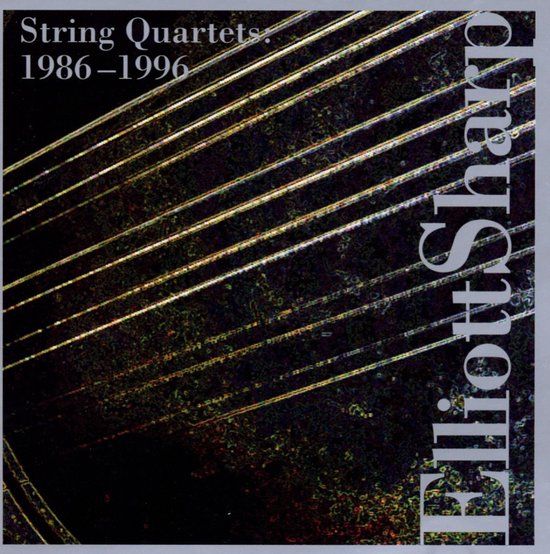 Elliott Elliot Sharp: String Quartets, 1986-1996