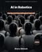 AI in Robotics: Volume 2 — Systems, Embodiments, and Labs (Chapters 17–26 + 18 Labs)