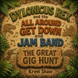 Dylonicus Rex and the All Around Get Down and Jam Band: The Great Gig Hunt