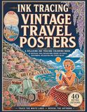 Ink Tracing Vintage Travel Posters: A Relaxing Ink Tracing Coloring Book of Nostalgic 1950s Destinations Around the World – Retro Mid-Century ... for Mindful Relaxation and Stress Relief