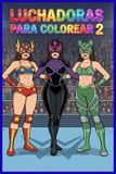 LUCHADORAS PARA COLOREAR 2: CHICAS DE LA LUCHA LIBRE