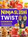 Ninja Slushi Twist Cookbook for Beginners