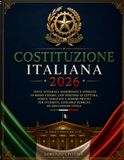 COSTITUZIONE ITALIANA 2026: Testo Vigente Aggiornato e Spiegato in Modo Chiaro, con Percorsi di Lettura, Indice Tematico e Schemi Pratici per Studenti, Concorsi Pubblici ed Educazione Civica